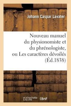 Paperback Nouveau Manuel Du Physionomiste Et Du Phrénologiste, Ou Les Caractères Dévoilés (Éd.1838) [French] Book