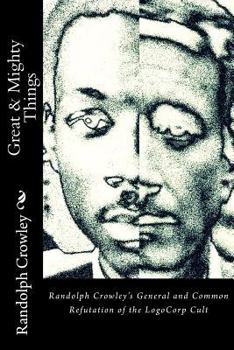 Paperback Great & Mighty Things: Randolph Crowley's General and Common Refutation of the LogoCorp Cult Book