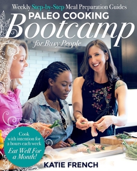 Hardcover Paleo Cooking Bootcamp for Busy People: Weekly Step-By-Step Meal Preparation Guides Book