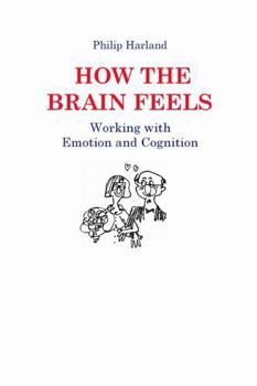 Paperback How The Brain Feels: Working with Emotion and Cognition Book