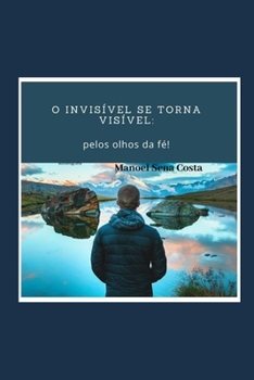 Paperback O invisível se torna visível: aos olhos da fé! [Portuguese] Book