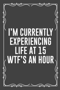 Paperback I'm Currently Experiencing Life at 15 Wtf's an Hour: Funny Blank Lined Ofiice Journals For Friend or Coworkers Book
