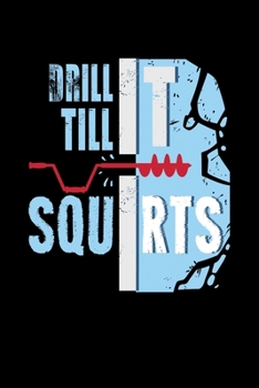 Drill It Till It Squirts: 6x9 Dotgrid Notebook and Journal For A Fisherman