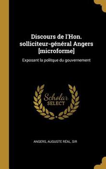 Hardcover Discours de l'Hon. Solliciteur-G?n?ral Angers [microforme]: Exposant La Politque Du Gouvernement [French] Book