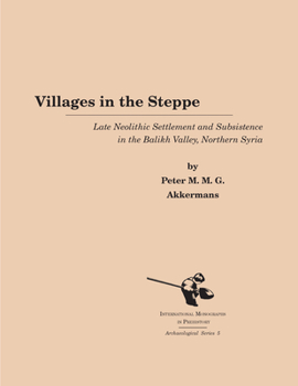 Library Binding Villages in the Steppe: Late Neolithic Settlement and Subsistence in the Balikh Valley, Northern Syria Book