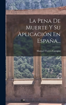 Hardcover La Pena De Muerte Y Su Aplicación En España... [Spanish] Book