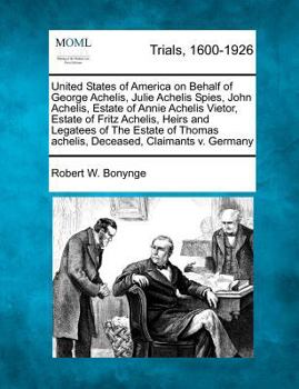United States of America on Behalf of George Achelis, Julie Achelis Spies, John Achelis, Estate of Annie Achelis Vietor, Estate of Fritz Achelis, ... achelis, Deceased, Claimants v. Germany