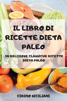 Paperback Il Libro Di Ricette Dieta Paleo 50 Deliziose Classiche Ricette Dieta Paleo [Italian] Book