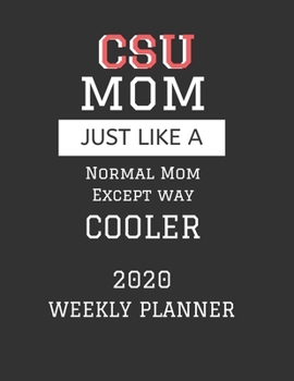 CSU Mom Weekly Planner 2020: Except Cooler CSU Mom Gift For Woman | Weekly Planner Appointment Book Agenda Organizer For 2020 | Colorado State ... To Do List & Notes Sections | Calendar Views
