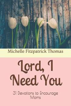 Paperback Lord, I Need You: 31 Devotions to Encourage Moms Book