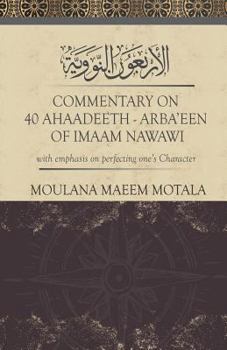 Commentary on 40 Ahadeeth Arbaeen of Imaam Nawawi: With Emphasis on Perfecting One's Character
