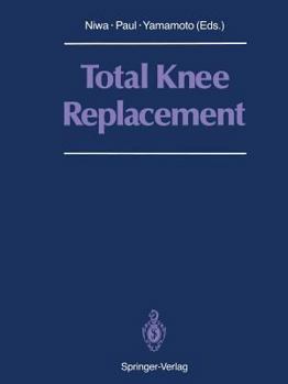 Total Knee Replacement: Proceeding of the International Symposium on Total Knee Replacement, May 19 20, 1987, Nagoya, Japan