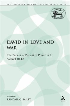 David in Love and War: The Pursuit of Pursuit of Power in 2 Samuel 10-12