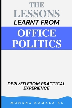 Paperback The Lessons Learnt from Office Politics: Derived from Practical Experience Book