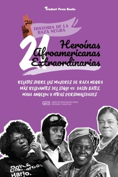 Paperback 21 heroínas afroamericanas extraordinarias: Relatos sobre las mujeres de raza negra más relevantes del siglo XX: Daisy Bates, Maya Angelou y otras per [Spanish] Book