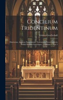 Hardcover Concilium Tridentinum: Diariorum, Actorum Epistularum, Tractatuum Nova Collectio Edidit Societas Goerrsiana ..., Volume 4, part 1 Book