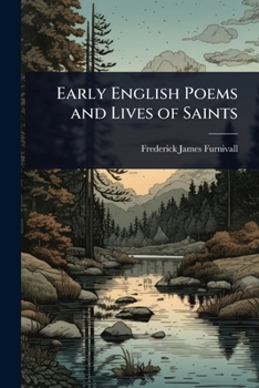 Early English Poems and Lives of Saints