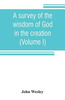 Paperback A survey of the wisdom of God in the creation; or, A compendium of natural philosophy (Volume I) Book