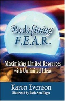 Paperback Redefining F.E.A.R.: Maximizing Limited Resources with Unlimited Ideas Book