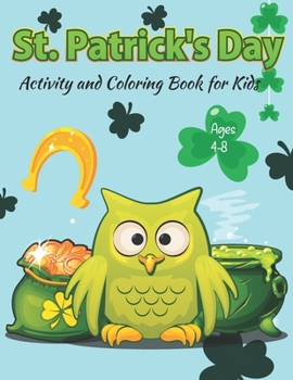 Paperback St. Patrick's Day Activity and Coloring Book for Kids Ages 4-8: Mathematical Mazes, Connect the Dots, Logic Puzzle Games, Circle the Correct Letter an Book