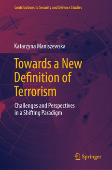 Hardcover Towards a New Definition of Terrorism: Challenges and Perspectives in a Shifting Paradigm Book