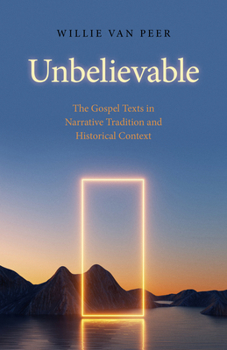 Paperback Unbelievable: The Gospel Texts in Narrative Tradition and Historical Context. Book