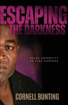 Paperback Escaping the Darkness: Using Adversity to Find Purpose Book