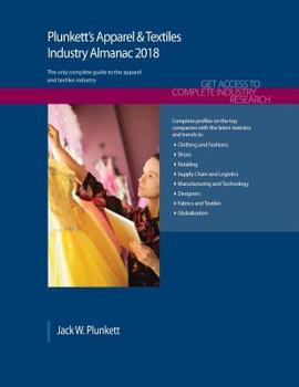 Paperback Plunkett's Apparel & Textiles Industry Almanac 2018: Apparel, Clothing & Textiles Industry Market Research, Statistics, Trends & Leading Companies Book