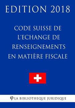 Paperback Code Suisse de l'Echange de renseignements en matière fiscale - Edition 2018 [French] Book