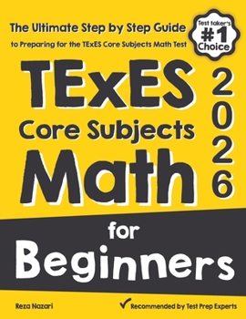Paperback TExES Core Subjects EC-6 Math for Beginners: The Ultimate Step by Step Guide to Preparing for the TExES Math Test Book