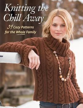 Paperback Knitting the Chill Away: 39 Cozy Patterns for the Whole Family Book
