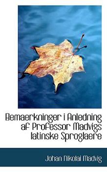 Bemaerkninger I Anledning Af Professor Madvigs Latinske Sproglaere
