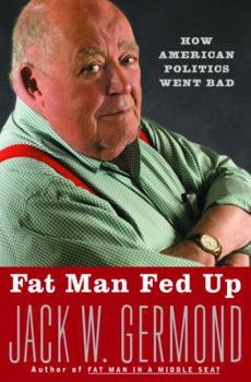 Hardcover Fat Man Fed Up: How American Politics Went Bad Book