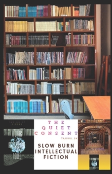 Paperback The Quiet Consent: Slow Burn Intellectual Fiction Book