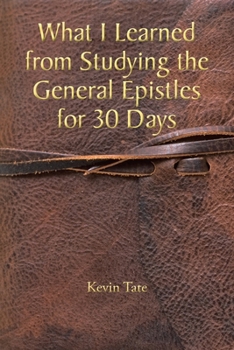 Paperback What I Learned from Studying the General Epistles for 30 Days Book