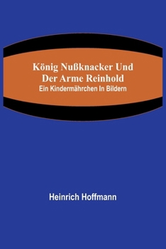 Paperback König Nußknacker und der arme Reinhold; Ein Kindermährchen in Bildern [German] Book