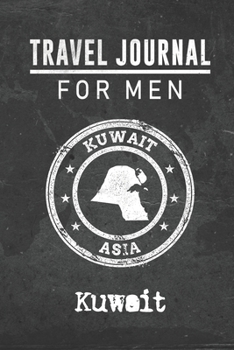 Travel Journal for Men Kuwait: 6x9 Travel Notebook or Diary with prompts, Checklists and Bucketlists perfect gift for your Trip to Kuwait for every your Man, Husband or Boyfriend