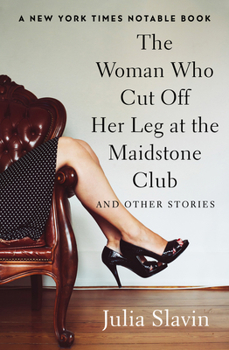Paperback The Woman Who Cut Off Her Leg at the Maidstone Club: And Other Stories Book