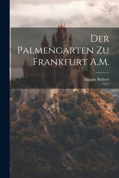 Paperback Der Palmengarten Zu Frankfurt A.M. [German] Book
