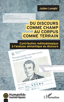 Du discours comme champ au corpus comme terrain: Contribution méthodologique à l'analyse sémantique du discours (Humanités Numériques) (French Edition)