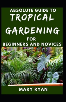 Paperback Absolute Guide To Tropical Garden For Beginners And Novices Book