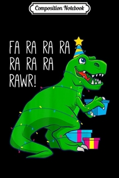Composition Notebook: Fa Ra Ra Rawr Christmas Dinosaur T Rex Xmas Trex Men Boys  Journal/Notebook Blank Lined Ruled 6x9 100 Pages