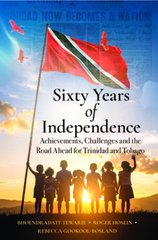 Sixty Years of Independence: Achievements, Challenges and the Road Ahead for Trinidad and Tobago