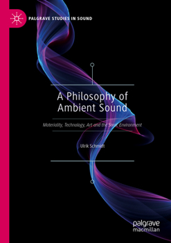 Paperback A Philosophy of Ambient Sound: Materiality, Technology, Art and the Sonic Environment Book