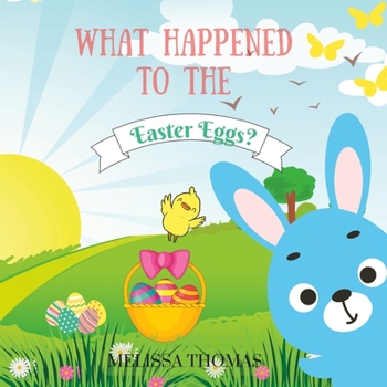 Paperback What Happened to the Easter Eggs?: A Children's Book About Determination and Friendship Book