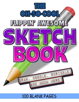 The Oh-So-Cool Flippin' Awesome Sketch Book: 100 Pages, 8.5" x 11" Large Sketchbook Journal White Paper (Blank Drawing Books): 8.5"x11" Blank Drawing Book & Sketching Journal Notepad