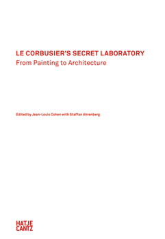 Hardcover Le Corbusier's Secret Laboratory: From Painting to Architecture Book