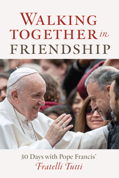 Paperback Walking Together in Friendship: 30 Days with Pope Francis' Fratelli Tutti Book