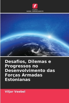 Paperback Desafios, Dilemas e Progressos no Desenvolvimento das Forças Armadas Estonianas [Portuguese] Book