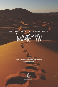 De Twadde stim Crying yn 'e ´Woastyn: Folsleine Profesijen en Takomstige Iepenbieringen (Frisian Edition)